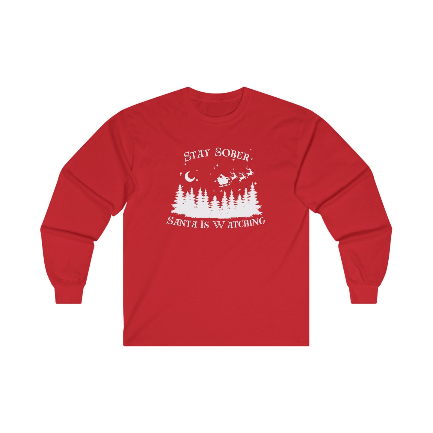 Stay Sober, Santa Is Watching Long Sleeve Tee